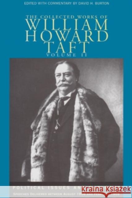 The Collected Works of William Howard Taft, Volume II, Volume 2: Political Issues and Outlooks: Speeches Delivered Between August 1908 and February 19 Taft, William Howard 9780821413951 Ohio University Press