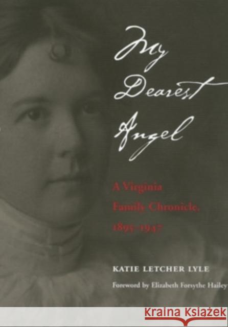 My Dearest Angel: A Virginia Family Chronicle 1895-1947 Lyle, Katie Letcher 9780821414118 Ohio University Press