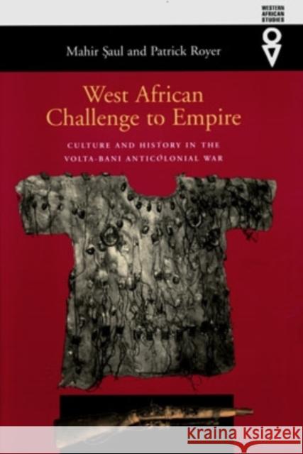 West African Challenge to Empire: Culture and History in the Volta-Bani Anticolonial War Saul, Mahir 9780821414132
