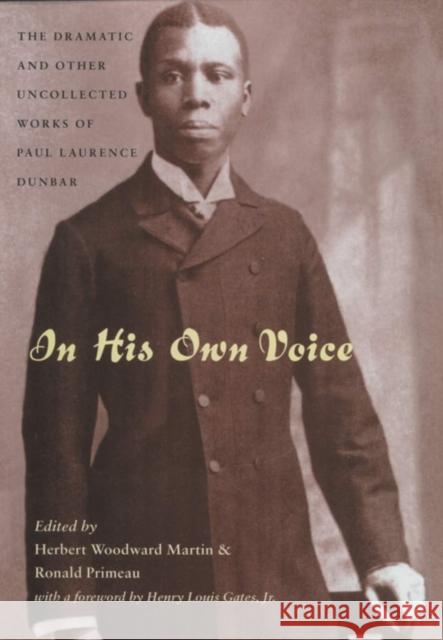 In His Own Voice: Dramatic & Other Uncollected Works Paul Laurence Dunbar Herbert Woodward Martin Ronald Primeau 9780821414224