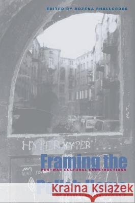 Framing the Polish Home: Postwar Cultural Constructions of Hearth, Nation, and Self Shallcross, Bozena 9780821414378 Ohio University Press
