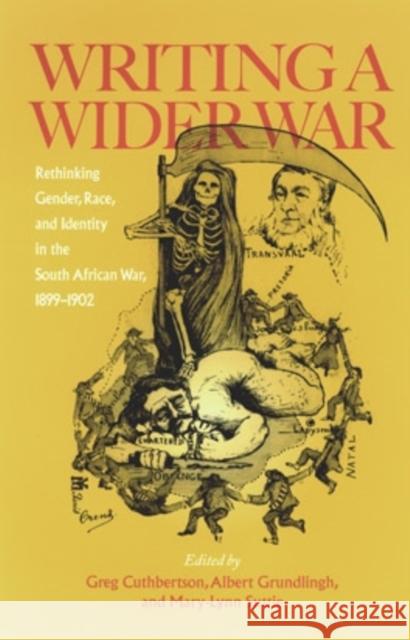 Writing a Wider War: Rethinking Gender, Race, and Identity in the South African War, 1899-1902 Greg Cuthbertson Albert Grundlingh Mary-Lynn Suttie 9780821414620