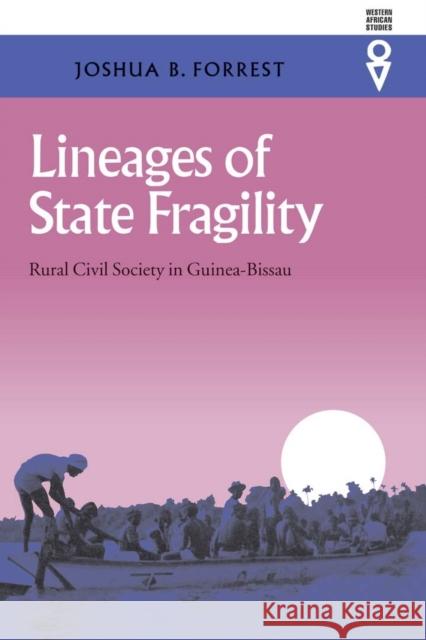 Lineages of State Fragility: Rural Civil Society in Guinea-Bissau Joshua B. Forrest 9780821414903