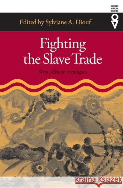 Fighting the Slave Trade: West African Strategies Sylviane A. Diouf 9780821415160 Ohio University Press