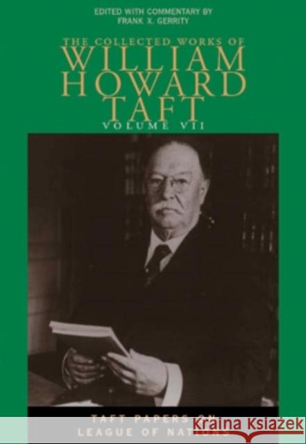 The Collected Works of William Howard Taft: Taft Papers on League of Nations Frank X. Gerrity Frank X. Gerrity 9780821415184