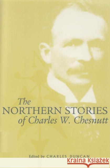 The Northern Stories of Charles W. Chesnutt Charles Waddell Chesnutt Charles Duncan 9780821415429