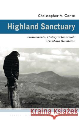 Highland Sanctuary: Environmental History in Tanzania's Usambara Mountains Conte, Christopher A. 9780821415535 Ohio University Press