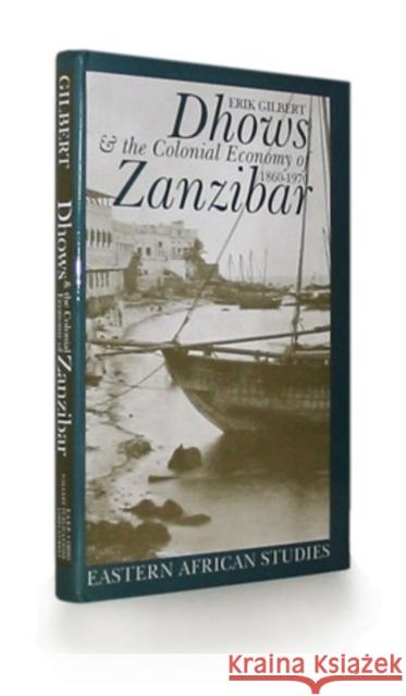 Dhows and the Colonial Economy of Zanzibar, 1860-1970: 1860-1970 Gilbert, Erik 9780821415580 Ohio University Press