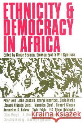 Ethnicity & Democracy in Africa Bruce J. Berman Dickson Eyoh Will Kymlicka 9780821415696 Ohio University Press