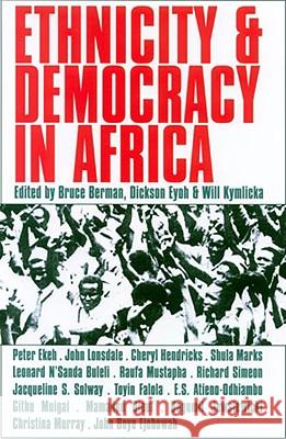 Ethnicity and Democracy in Africa Bruce Berman Dickson Eyoh Will Kymlicka 9780821415702