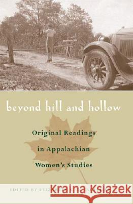 Beyond Hill and Hollow: Original Readings in Appalachian Women's Studies Engelhardt, Elizabeth S. D. 9780821415771