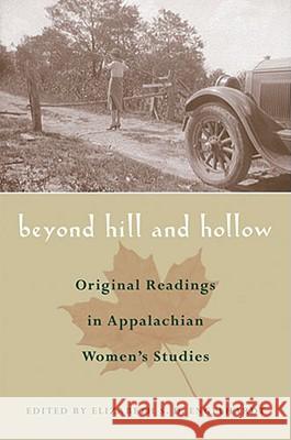 Beyond Hill and Hollow: Original Readings in Appalachian Women's Studies Engelhardt, Elizabeth S. D. 9780821415788