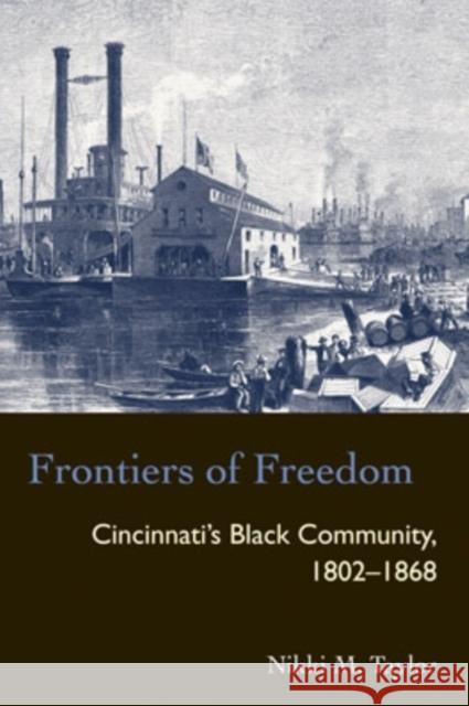 Frontiers of Freedom: Cincinnati's Black Community 1802-1868 Taylor, Nikki M. 9780821415801