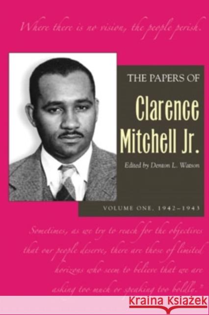 The Papers of Clarence Mitchell Jr., Volume I: 1942-1943 Mitchell Jr, Clarence 9780821416037 Ohio University Press