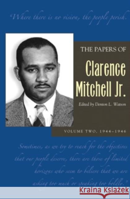 The Papers of Clarence Mitchell Jr., Volume II: 1944-1946 Mitchell Jr, Clarence 9780821416044