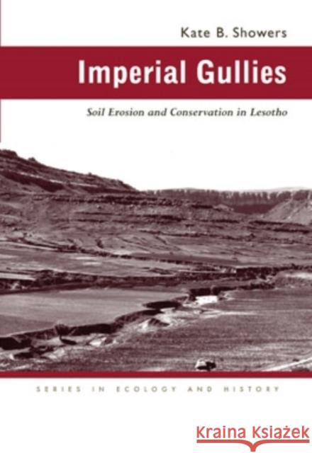 Imperial Gullies: Soil Erosion and Conservation in Lesotho Kate B. Showers 9780821416136 Ohio University Press