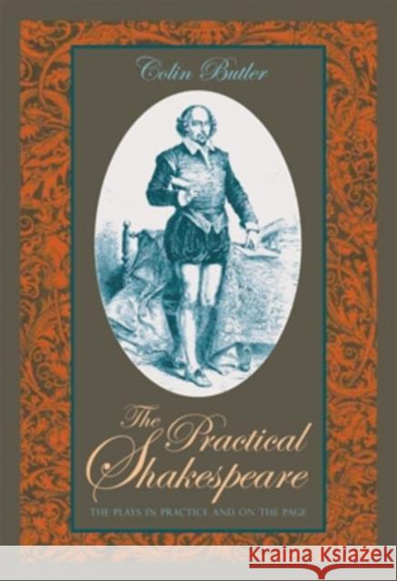 The Practical Shakespeare: The Plays in Practice and on the Page Butler, Colin 9780821416228