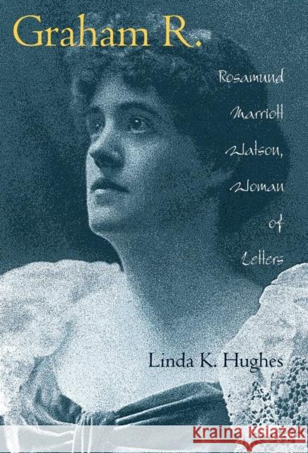 Graham R.: Rosamund Marriot Watson, Woman of Letters Hughes, Linda K. 9780821416297 Ohio University Press