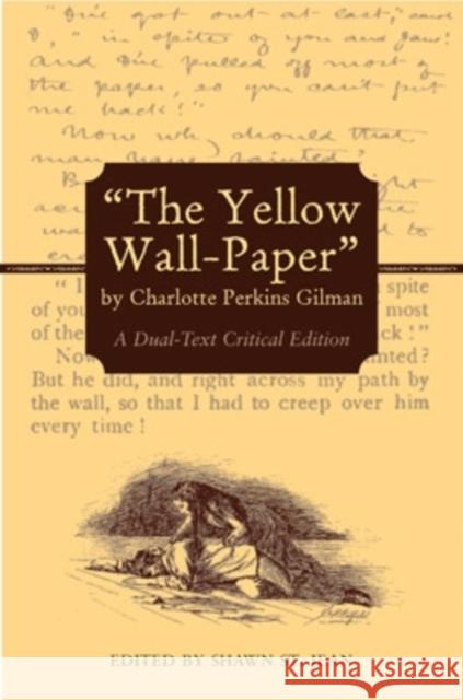 The Yellow Wall-Paper by Charlotte Perkins Gilman: A Dual-Text Critical Edition Gilman, Charlotte Perkins 9780821416532 Ohio University Press