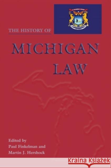The History of Michigan Law Paul Finkelman Martin Hershock Clifford W. Taylor 9780821416617