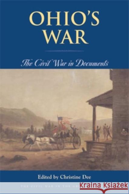 Ohio's War: The Civil War in Documents Christine Dee 9780821416839 Ohio University Press