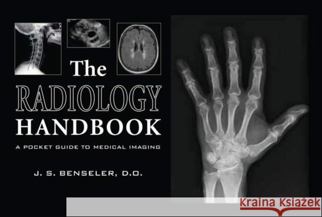 The Radiology Handbook: A Pocket Guide to Medical Imaging J. S. Benseler 9780821417089 Ohio University Press