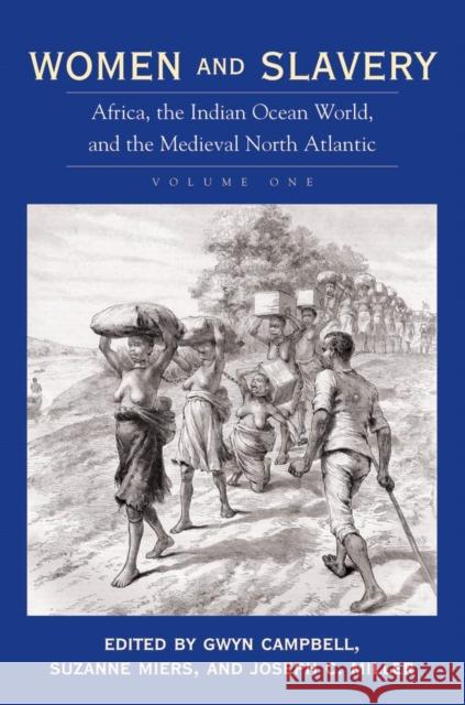 Women and Slavery, Volume One: Africa, the Indian Ocean World, and the Medieval North Atlantic Gwyn Campbell Suzanne Miers Joseph C. Miller 9780821417232 Ohio University Press