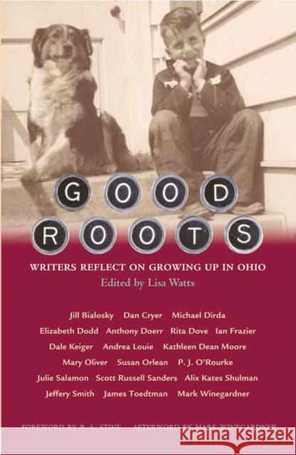Good Roots: Writers Reflect on Growing Up in Ohio Lisa Watts R. L. Stine Mark Winegardner 9780821417287 Ohio University Press