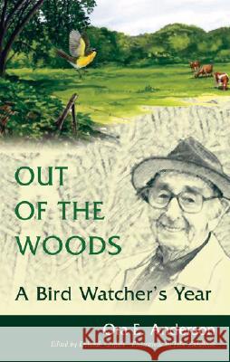 Out of the Woods: A Bird Watcher's Year Anderson, Ora E. 9780821417423 Ohio University Press