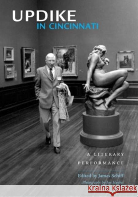 Updike in Cincinnati: A Literary Performance James Schiff Jon Hughes 9780821417485 Ohio University Press