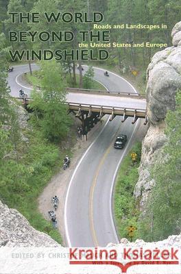 The World Beyond the Windshield: Roads and Landscapes in the United States and Europe Christof Mauch Thomas Zeller 9780821417676 