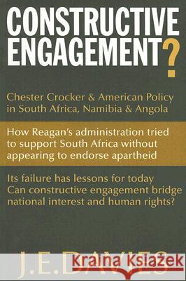 Constructive Engagement?: Chester Crocker & American Policy in South Africa, Namibia & Angola, 1981-8 J. E. Davies 9780821417829 Ohio University Press