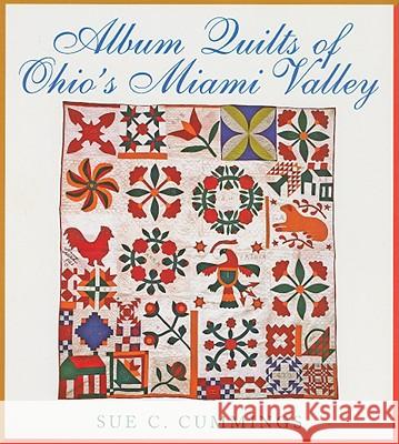 Album Quilts of Ohio's Miami Valley Sue C. Cummings 9780821418253 Ohio University Press