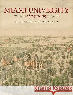 Miami University, 1809-2009: Bicentennial Perspectives Curtis W. Ellison 9780821418260 Ohio University Press
