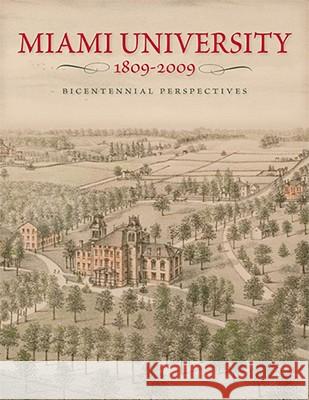 Miami University, 1809-2009: Bicentennial Perspectives Curtis W. Ellison 9780821418277 Ohio University Press