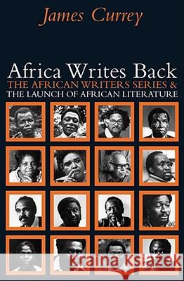 Africa Writes Back: The African Writers Series and the Launch of African Literature Currey, James 9780821418437 Ohio University Press