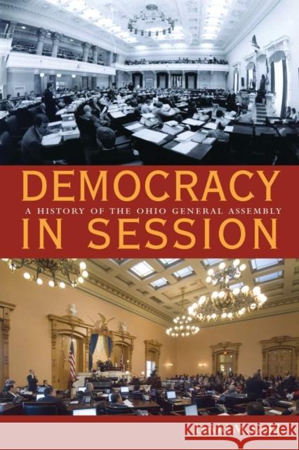 Democracy in Session: A History of the Ohio General Assembly David M. Gold 9780821418444 Ohio University Press