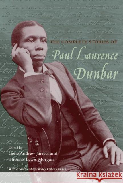 The Complete Stories of Paul Laurence Dunbar Paul Laurence Dunbar Thomas Lewis Morgan Gene Andrew Jarrett 9780821418833