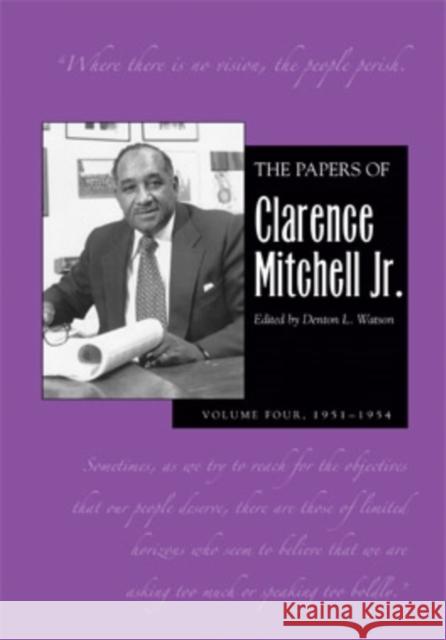 The Papers of Clarence Mitchell Jr., Volume IV: Director of the NAACP Washington Bureau, 1951-1954 Mitchell Jr, Clarence 9780821419359