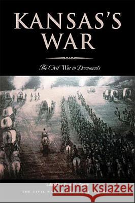 Kansas's War: The Civil War in Documents Pearl T. Ponce 9780821419366 Ohio University Press