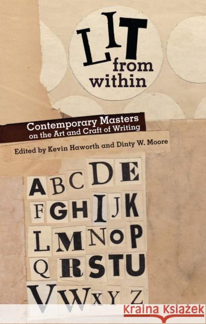 Lit from Within: Contemporary Masters on the Art and Craft of Writing Kevin Haworth Dinty W. Moore 9780821419489 Ohio University Press