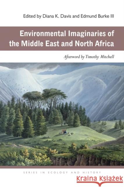 Environmental Imaginaries of the Middle East and North Africa Diana K. Davis Edmund, III Burke 9780821419748 Ohio University Press