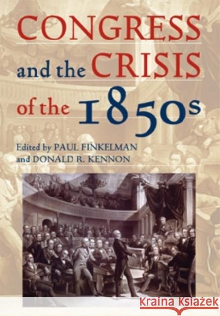 Congress and the Crisis of the 1850s Paul Finkelman Donald R. Kennon 9780821419779 Ohio University Press