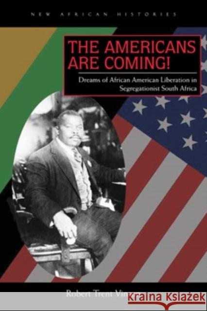 The Americans Are Coming!: Dreams of African American Liberation in Segregationist South Africa Vinson, Robert Trent 9780821419861