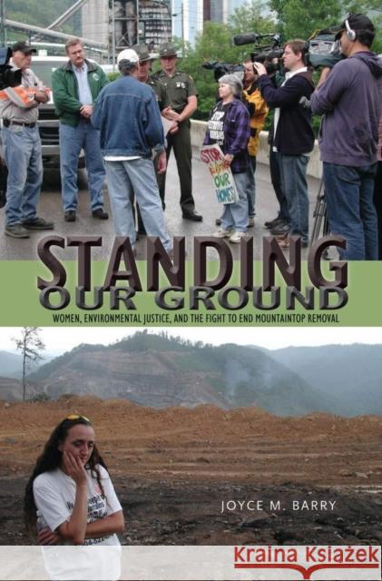 Standing Our Ground: Women, Environmental Justice, and the Fight to End Mountaintop Removal Joyce M. Barry 9780821419977