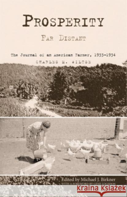 Prosperity Far Distant: The Journal of an American Farmer, 1933-1934 Charles M. Wiltse Michael J. Birkner Gene Logsdon 9780821419984
