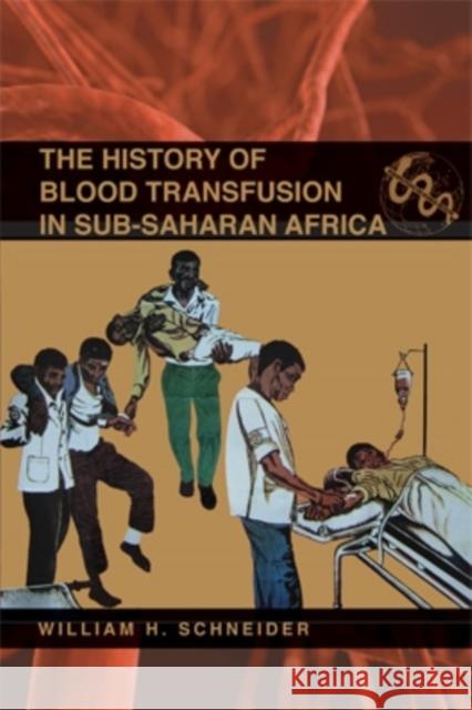 The History of Blood Transfusion in Sub-Saharan Africa William H. Schneider 9780821420379 Ohio University Press