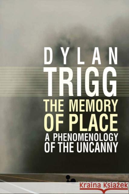 The Memory of Place: A Phenomenology of the Uncanny Volume 41 Trigg, Dylan 9780821420393