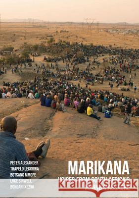 Marikana: Voices from South Africa's Mining Massacre Peter Alexander Thapelo Lekgowa Botsang Mmope 9780821420775 Ohio University Press