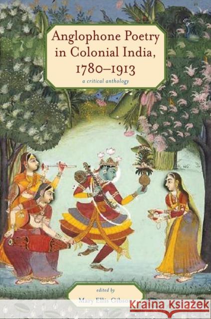 Anglophone Poetry in Colonial India, 1780-1913: A Critical Anthology Mary Ellis Gibson 9780821420782